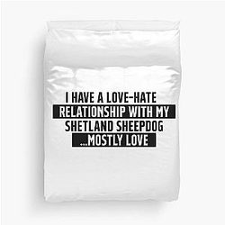 Funny Shetland Sheepdog love/ hate relationship quote Duvet Cover