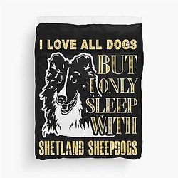I Love All Dogs But I Only Sleep with Shetland Sheepdogs Duvet Cover