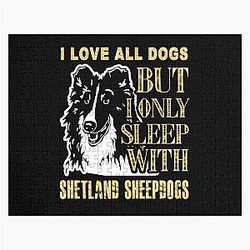 I love all dogs but I only sleep with Shetland sheep dogs jigsaw puzzle