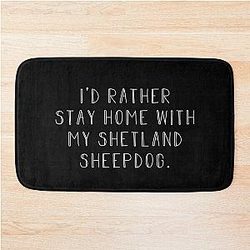 Id rather be home with a Shetland sheepdog bath mat