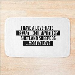 Funny Shetland Sheepdog love relationship quote Bath Mat