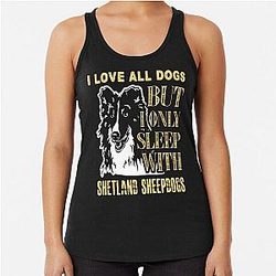 I Love All Dogs but I Only Sleep with Shetland Sheepdogs Racerback Tank