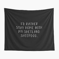 I'd Rather be Home with Shetland Sheepdog Tapestry