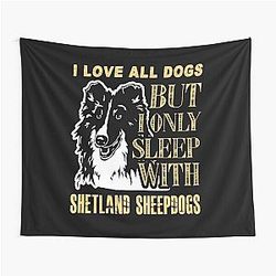 I Love All Dogs But I Sleep With Shetland Sheepdogs Tapestry