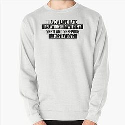 Funny Shetland Sheepdog love hate relationship quote Pullover Sweatshirt