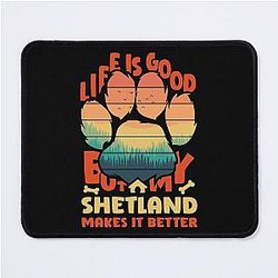 Life Is Good But My Shetland Makes It Better Mousepad