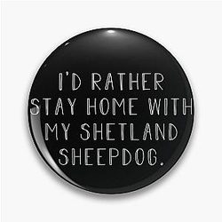 I'd Rather Be Home with Shetland Sheepdog