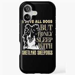 I Love Dogs but I Only Sleep with Shetland Sheepdogs