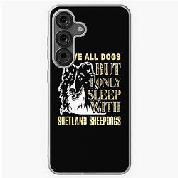 I love all dogs but only sleep with shetland sheepdogs samsung galaxy case