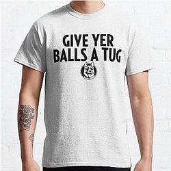 Letterkenny Shoresy Give Your Balls A Tug   Classic T-Shirt
