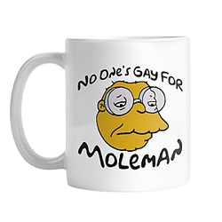 No Ones Gay For Moleman DTNK0707 The Simpsons Mugs