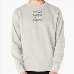 REPLACE SLANDER WITH RESPECT Pullover Sweatshirt RB1512
