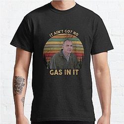 It Ain't Got No Gas In It Sling Blade White, Hot Summer Classic T-Shirt