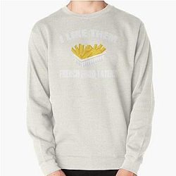 Sling Blade Quote - I Like Them French Fried Taters Pullover Sweatshirt