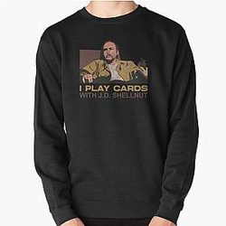 Sling Blade Doyle Hargraves Dwight Yoakum Yoakam I Play Cards With JD Shellnut Pullover Sweatshirt