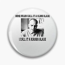 Some Folk Call It A Sling Blade - I Call It A Kaiser Blade Pin