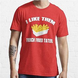 Sling Blade Quote - I Like Them French Fried Taters Essential T-Shirt