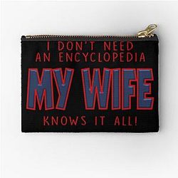 Out of character Slushy Martin I don't need an encyclopedia my wife knows it all Merch Zipper Pouch
