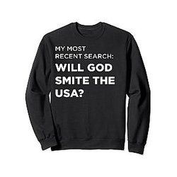 Search Will God Smite the USA Sweatshirt