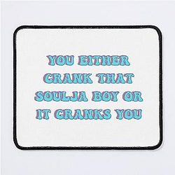 You Either Crank That Soulja Boy or It Cranks You Mouse Pad