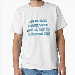 You Either Crank That Soulja Boy or It Cranks You Classic T Shirt