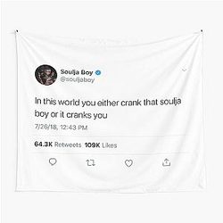 In This World You Either Crank That Soulja Boy Or It Cranks You Tapestry