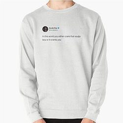 Soulja Boy: In this world you either crank it or it cranks you Pullover Sweatshirt