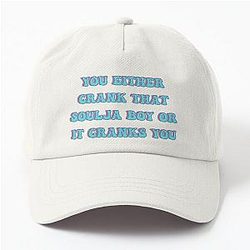 You Either Crank That Soulja Boy or It Cranks You Dad Hat
