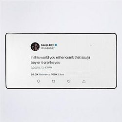 In This World You Either Crank That Soulja Boy Or It Cranks You On A Desk Mat