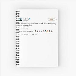 Soulja Boy tweet In this world you either crank it Spiral Notebook