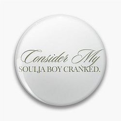 Consider My Soulja Boy Cranked Pin