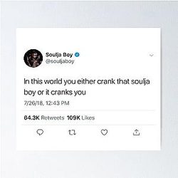In This World You Either Crank That Soulja Boy Or It Cranks You Poster