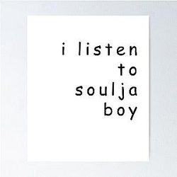 I Listen To Soulja Boy Design Poster