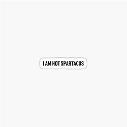 I Am Not Spartacus Sticker
