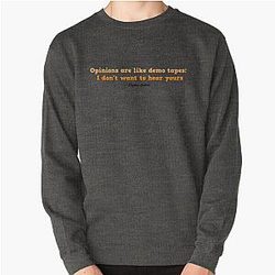 Opinions are like demo tapes: I don't want to hear yours - Stephen Colbert Sweatshirt