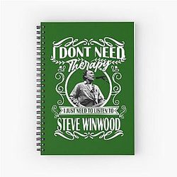 I Don't Need Therapy I Just Need To Listen To Steve Winwood's Black Spiral Notebook