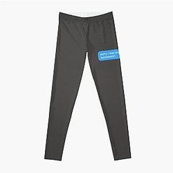 sorry, I was watching succession  Leggings