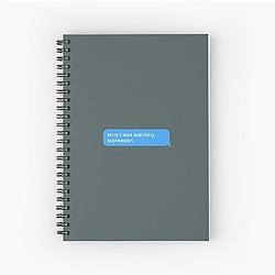 sorry, I was watching succession  Spiral Notebook