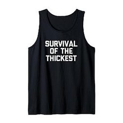 Survival of the Thickest T-shirt funny or sarcastic cute Tank Top