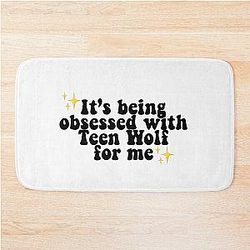 It's Being Obsessed With Teen Wolf for me Bath Mat
