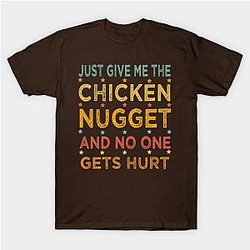 Just Give Me The Chicken Nugget Thanksgiving Christmas Gift T-Shirt TP1201