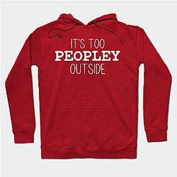 It's Too Peopley Outside Hoodie TP1701