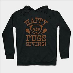 Happy Pugs Giving - Pugsgiving - Thanksgiving Shirt Hoodie TP1701