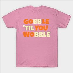 Gobble 'til You Wobble Thanksgiving T-Shirt TP1201