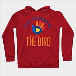 Every thanksgiving I give my family the bird Hoodie TP1701