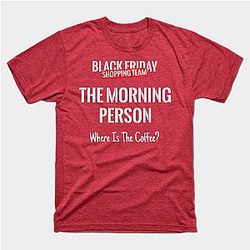 Black Friday Shopping Team Matching Outfit The Morning Person T-Shirt TP1201