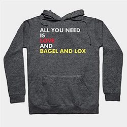 All You Need Is Love And Bagel and Lox Hoodie TP1701