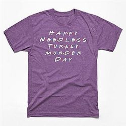 Vegan Thanksgiving | Happy Needless Turkey Murder Day T-Shirt TP1201