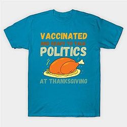 Vaccinated And Ready to Talk Politics at Thanksgiving Funny T-Shirt TP1201