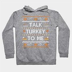 Talk Turkey To Me, Ugly Thanksgiving Sweater Hoodie TP1701
